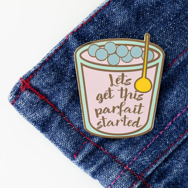 Lets get this parfait started - Enamel Pin